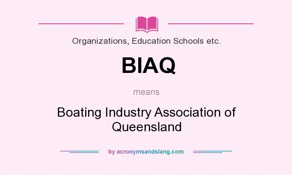 What does BIAQ mean? It stands for Boating Industry Association of Queensland