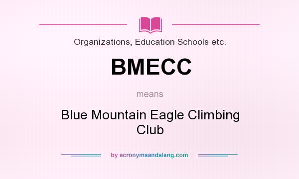 What does BMECC mean? It stands for Blue Mountain Eagle Climbing Club