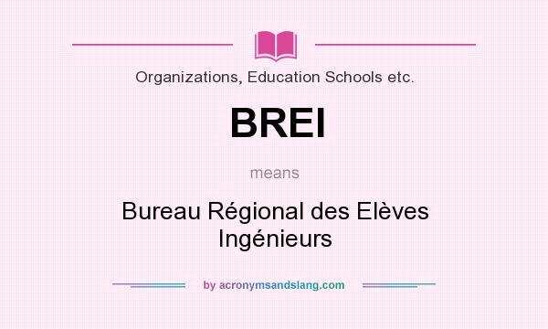 What does BREI mean? It stands for Bureau Régional des Elèves Ingénieurs