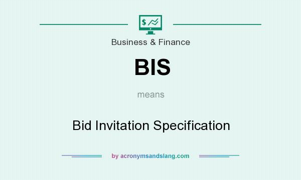 What does BIS mean? It stands for Bid Invitation Specification