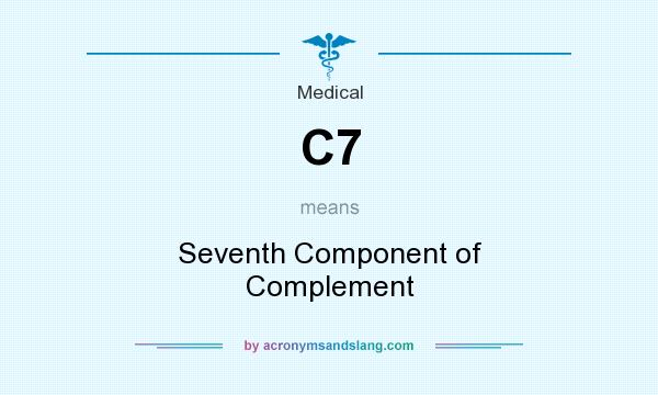 What does C7 mean? It stands for Seventh Component of Complement