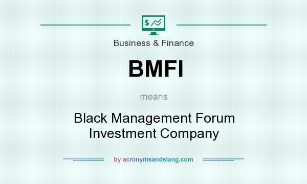 What does BMFI mean? It stands for Black Management Forum Investment Company