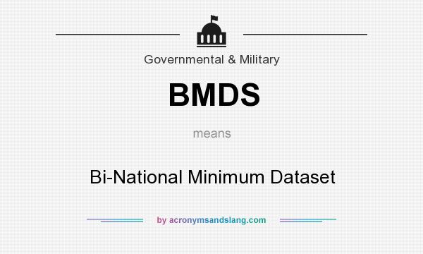 What does BMDS mean? It stands for Bi-National Minimum Dataset
