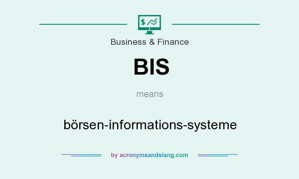 What does BIS mean? It stands for börsen-informations-systeme