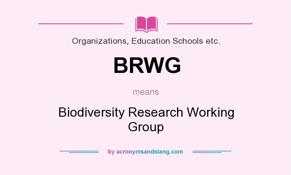 What does BRWG mean? It stands for Biodiversity Research Working Group