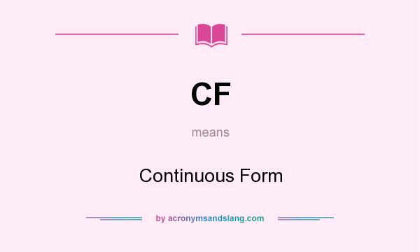 What does CF mean? It stands for Continuous Form