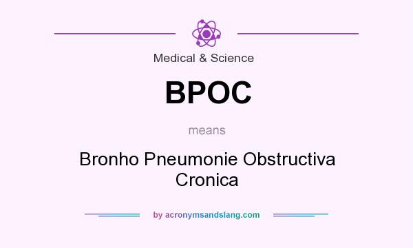 What does BPOC mean? It stands for Bronho Pneumonie Obstructiva Cronica