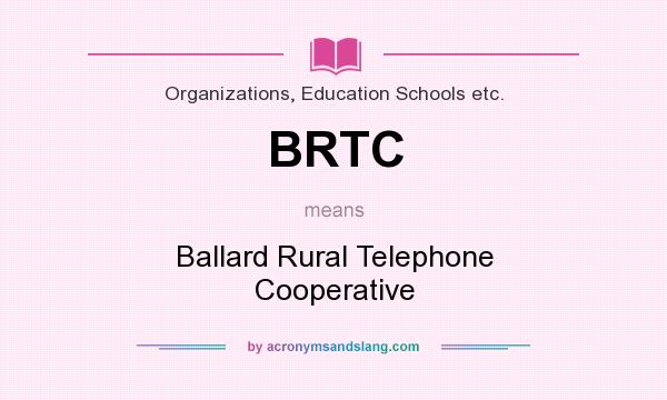 What does BRTC mean? It stands for Ballard Rural Telephone Cooperative