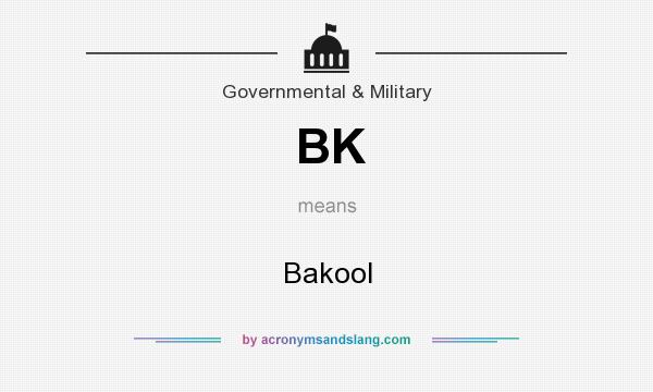 What does BK mean? It stands for Bakool