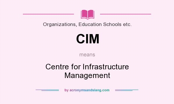 What does CIM mean? It stands for Centre for Infrastructure Management