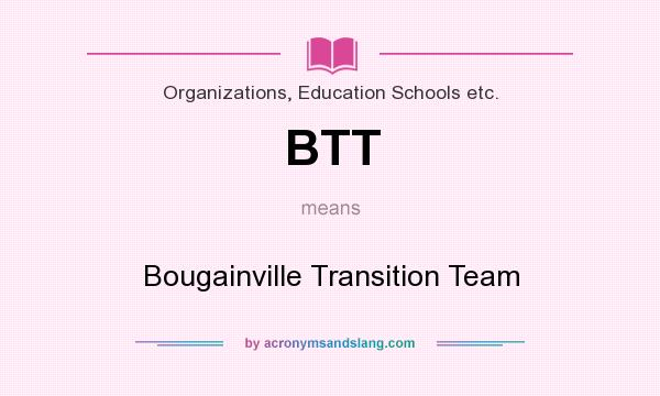 What does BTT mean? It stands for Bougainville Transition Team