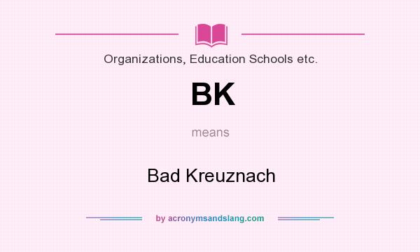 What does BK mean? It stands for Bad Kreuznach
