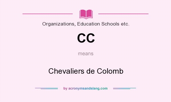 What does CC mean? It stands for Chevaliers de Colomb