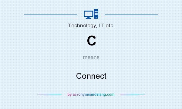 What does C mean? It stands for Connect