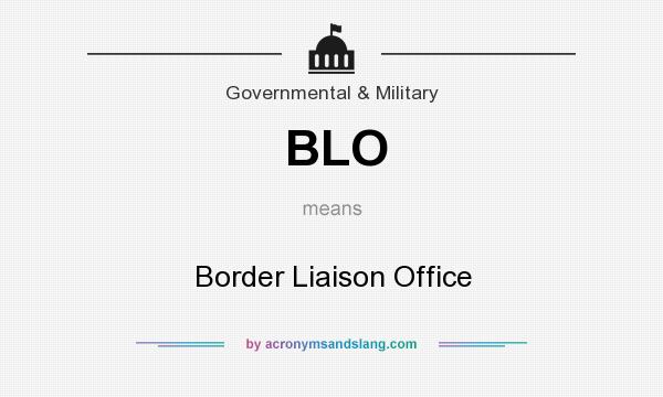 What does BLO mean? It stands for Border Liaison Office