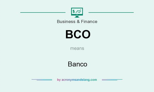 What does BCO mean? It stands for Banco