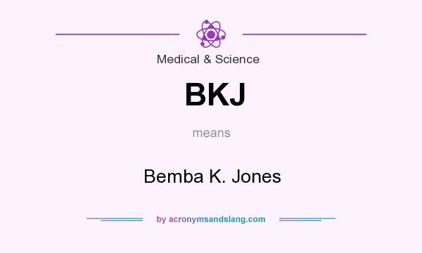 What does BKJ mean? It stands for Bemba K. Jones