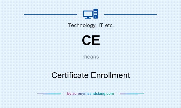 What does CE mean? It stands for Certificate Enrollment