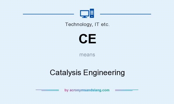 What does CE mean? It stands for Catalysis Engineering