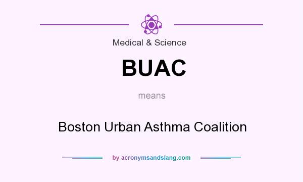 What does BUAC mean? It stands for Boston Urban Asthma Coalition