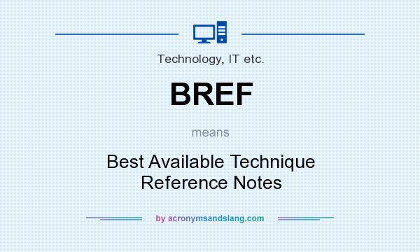 What does BREF mean? It stands for Best Available Technique Reference Notes