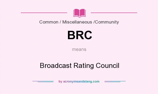 What does BRC mean? It stands for Broadcast Rating Council
