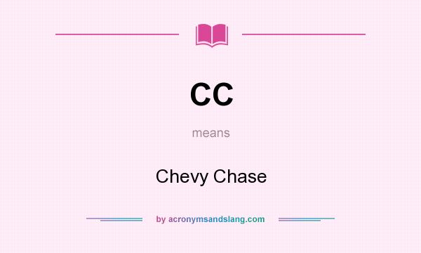 What does CC mean? It stands for Chevy Chase