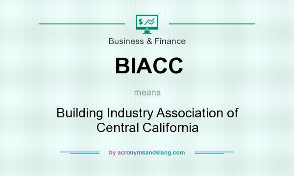 What does BIACC mean? It stands for Building Industry Association of Central California
