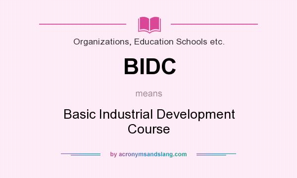 What does BIDC mean? It stands for Basic Industrial Development Course