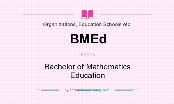 What does BMEd mean? It stands for Bachelor of Mathematics Education