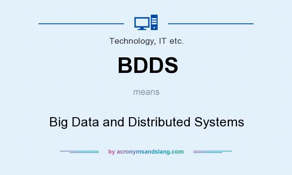 What does BDDS mean? It stands for Big Data and Distributed Systems
