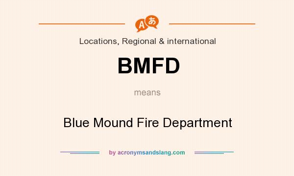 What does BMFD mean? It stands for Blue Mound Fire Department