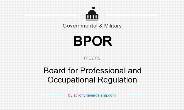 What does BPOR mean? It stands for Board for Professional and Occupational Regulation