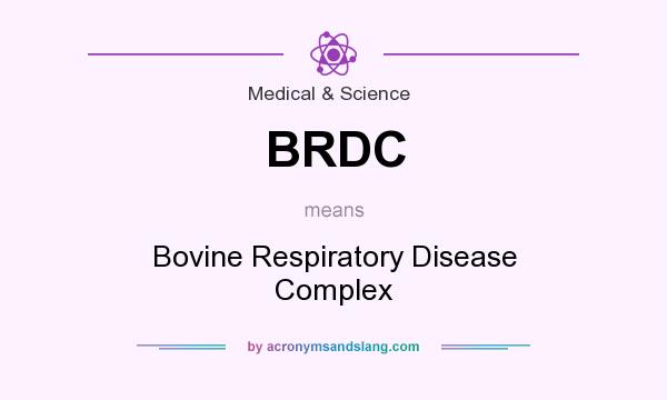 What does BRDC mean? It stands for Bovine Respiratory Disease Complex