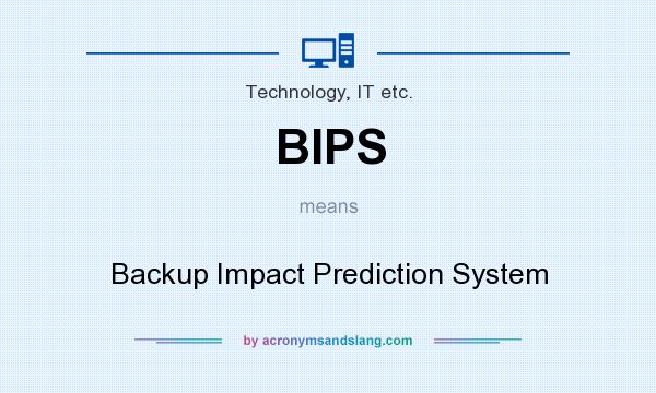 What does BIPS mean? It stands for Backup Impact Prediction System