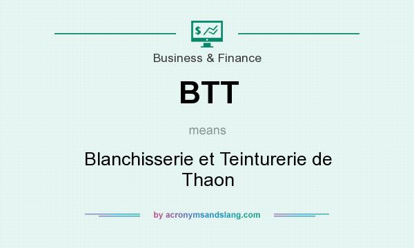 What does BTT mean? It stands for Blanchisserie et Teinturerie de Thaon