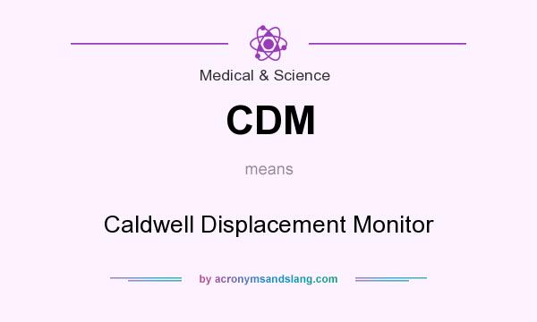 What does CDM mean? It stands for Caldwell Displacement Monitor