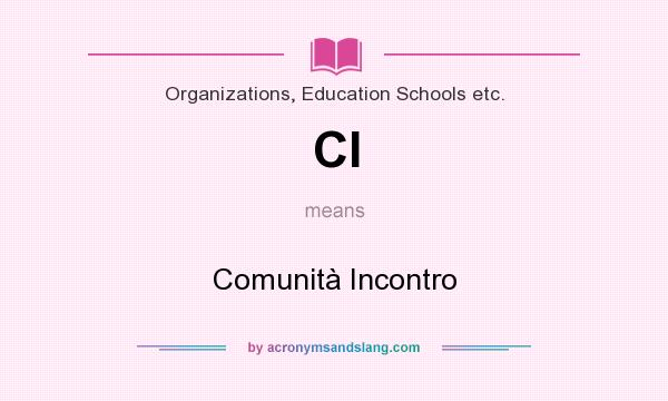 What does CI mean? It stands for Comunità Incontro