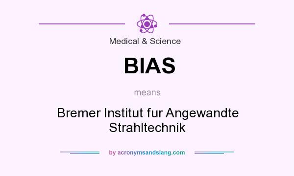 What does BIAS mean? It stands for Bremer Institut fur Angewandte Strahltechnik
