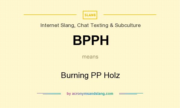 What does BPPH mean? It stands for Burning PP Holz