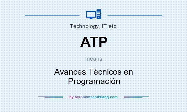 What does ATP mean? It stands for Avances Técnicos en Programación