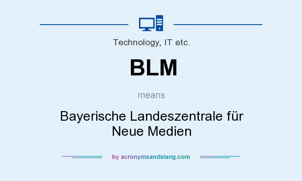 What does BLM mean? It stands for Bayerische Landeszentrale für Neue Medien