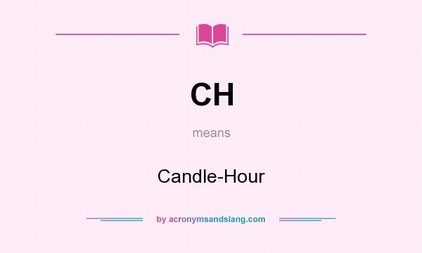 What does CH mean? It stands for Candle-Hour