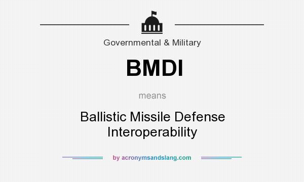 What does BMDI mean? It stands for Ballistic Missile Defense Interoperability