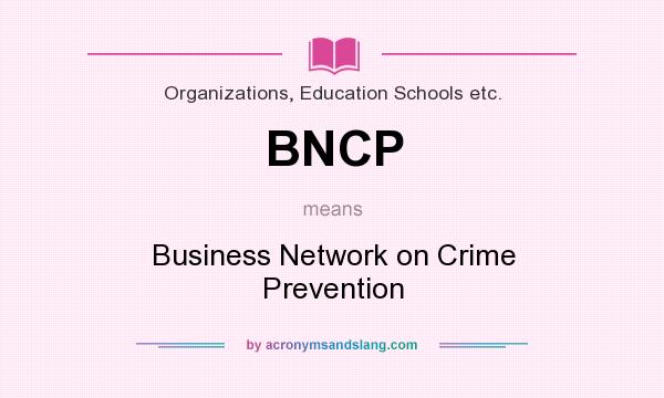 What does BNCP mean? It stands for Business Network on Crime Prevention