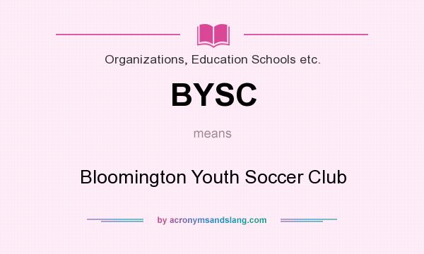 What does BYSC mean? It stands for Bloomington Youth Soccer Club