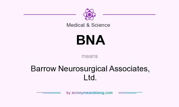 What does BNA mean? It stands for Barrow Neurosurgical Associates, Ltd.
