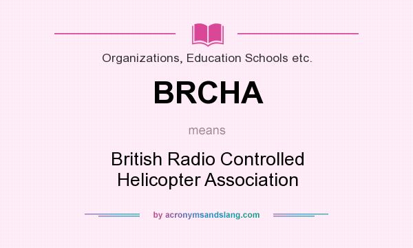 What does BRCHA mean? It stands for British Radio Controlled Helicopter Association