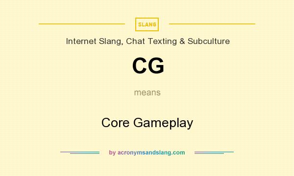 What does CG mean? It stands for Core Gameplay
