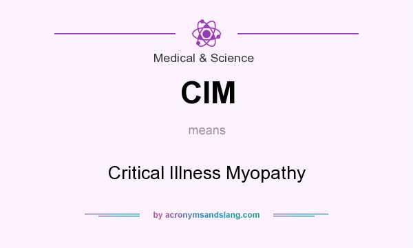 What does CIM mean? It stands for Critical Illness Myopathy